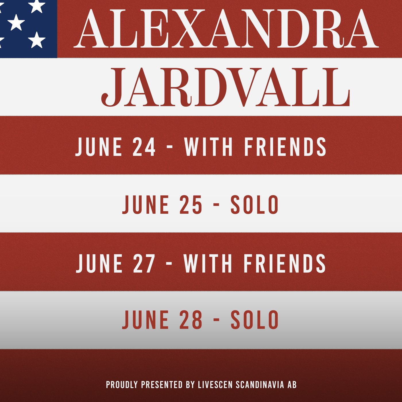 Affisch i amerikanska flaggans färger: Alexandra Jardvall, 24 juni with friends, 25 juni solo, 27 juni with friends, 28 juni solo. Presenterad av Livescen Scandinavia AB.